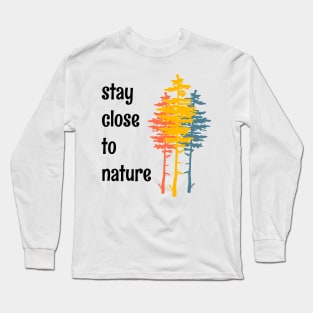 Stay Close To Nature Minimalist Simple Living Quote Long Sleeve T-Shirt